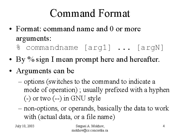 Command Format • Format: command name and 0 or more arguments: % commandname [arg