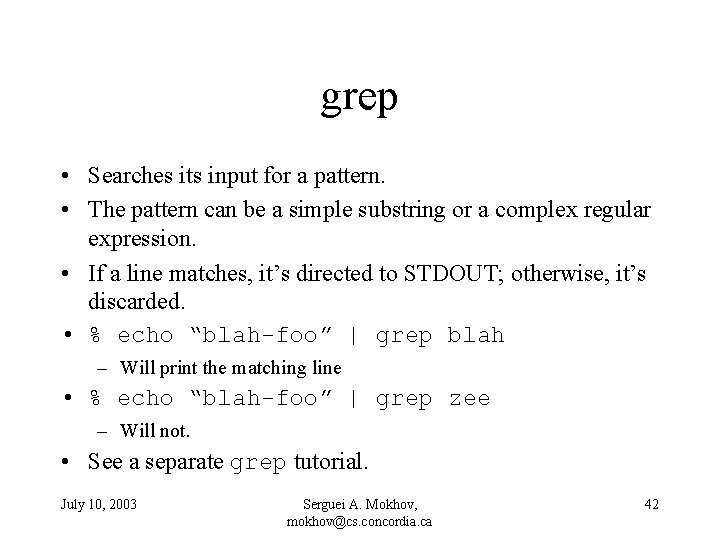 grep • Searches its input for a pattern. • The pattern can be a