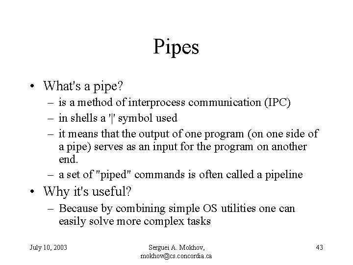 Pipes • What's a pipe? – is a method of interprocess communication (IPC) –