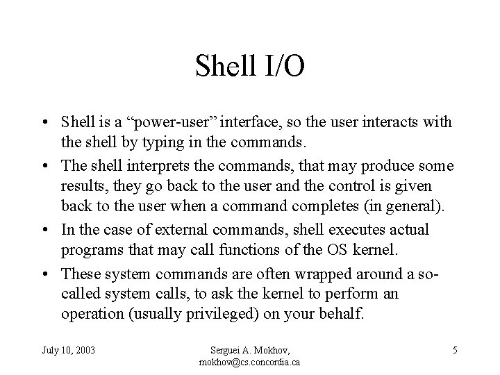 Shell I/O • Shell is a “power-user” interface, so the user interacts with the