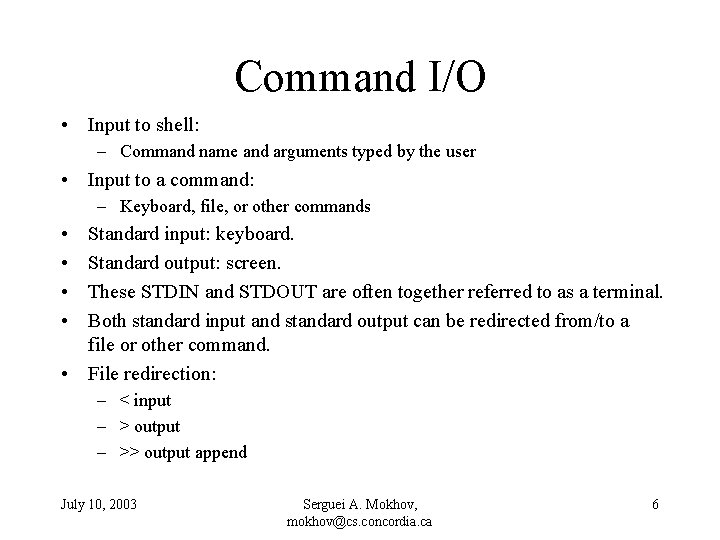 Command I/O • Input to shell: – Command name and arguments typed by the