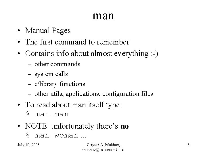 man • Manual Pages • The first command to remember • Contains info about