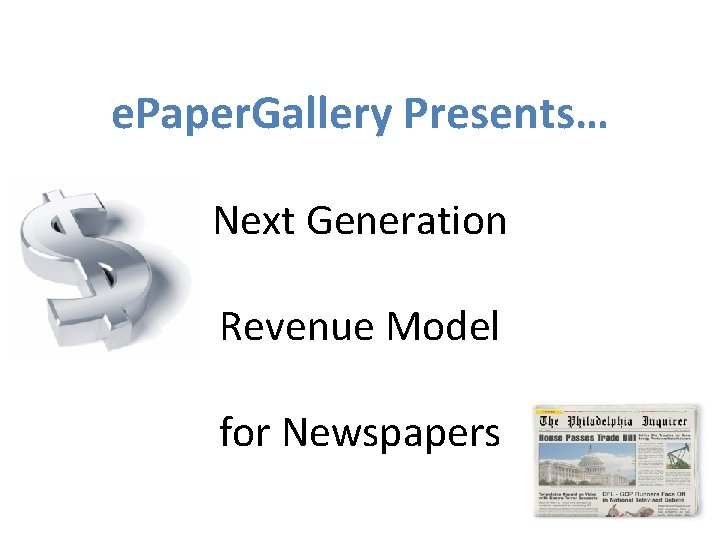 e. Paper. Gallery Presents… Next Generation Revenue Model for Newspapers 