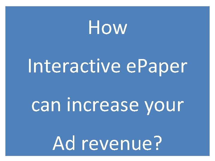 How Interactive e. Paper can increase your Ad revenue? 