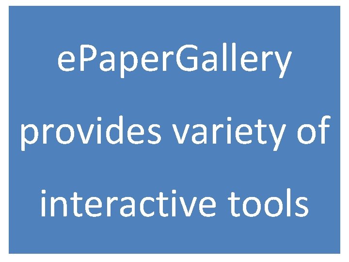 e. Paper. Gallery provides variety of interactive tools 