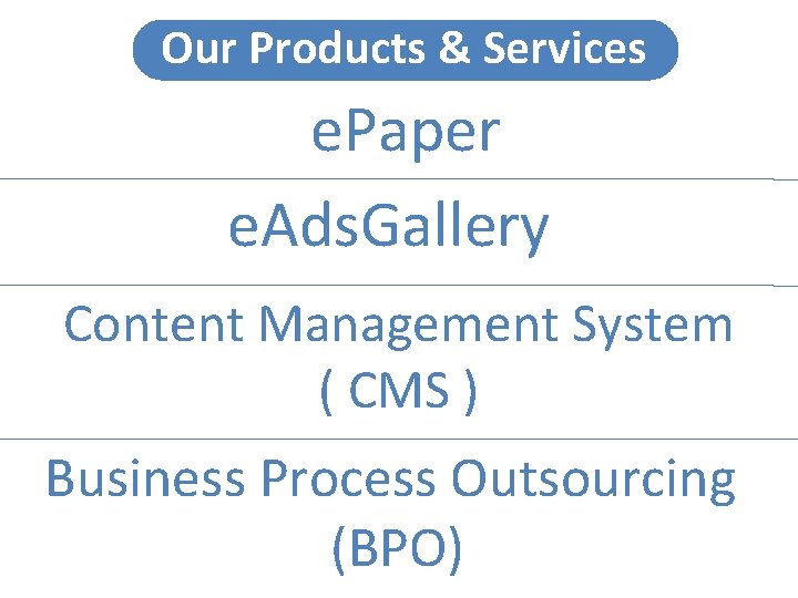 Our Products & Services e. Paper e. Ads. Gallery Content Management System ( CMS