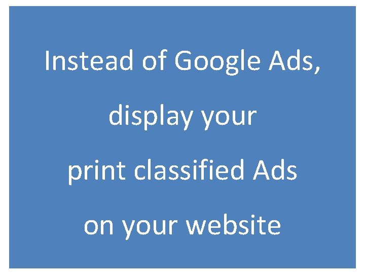 Instead of Google Ads, display your print classified Ads on your website 