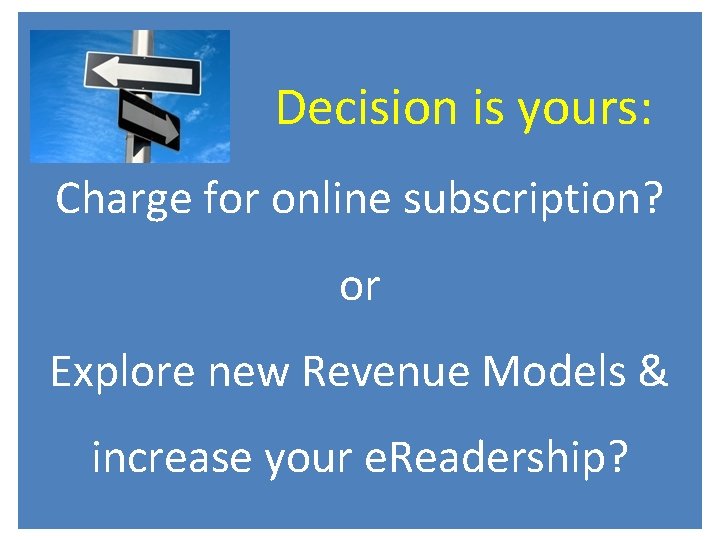 Decision is yours: Charge for online subscription? or Explore new Revenue Models & increase