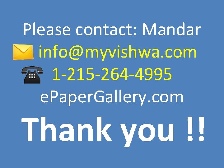 Please contact: Mandar info@myvishwa. com 1 -215 -264 -4995 e. Paper. Gallery. com Thank