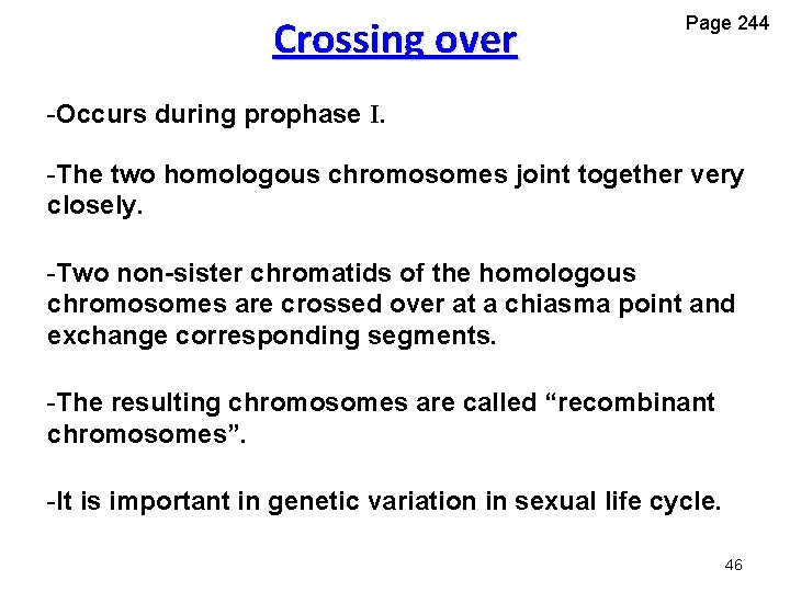 Crossing over Page 244 -Occurs during prophase I. -The two homologous chromosomes joint together Crossing over Page 244 -Occurs during prophase I. -The two homologous chromosomes joint together