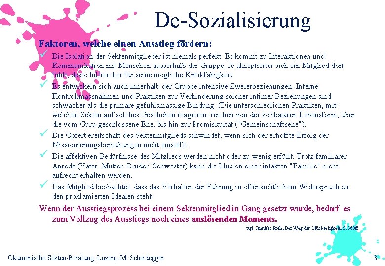 De-Sozialisierung Faktoren, welche einen Ausstieg fördern: ü ü ü Die Isolation der Sektenmitglieder ist