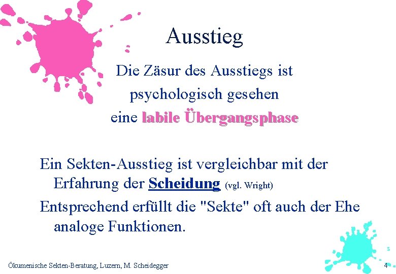 Ausstieg Die Zäsur des Ausstiegs ist psychologisch gesehen eine labile Übergangsphase Ein Sekten-Ausstieg ist
