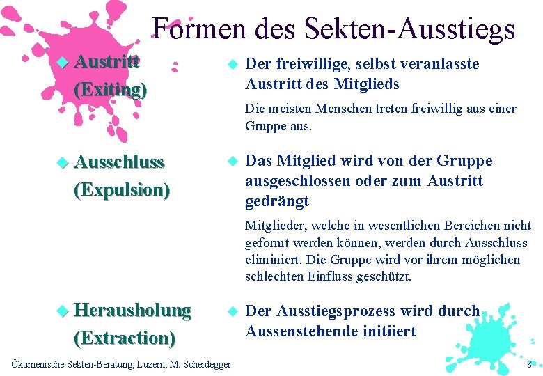 Formen des Sekten-Ausstiegs u Austritt u (Exiting) Der freiwillige, selbst veranlasste Austritt des Mitglieds