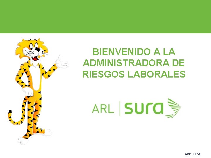 BIENVENIDO A LA ADMINISTRADORA DE RIESGOS LABORALES ARP SURA 