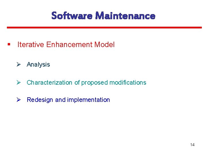 Software Maintenance § Iterative Enhancement Model Ø Analysis Ø Characterization of proposed modifications Ø