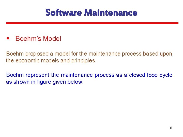 Software Maintenance § Boehm’s Model Boehm proposed a model for the maintenance process based