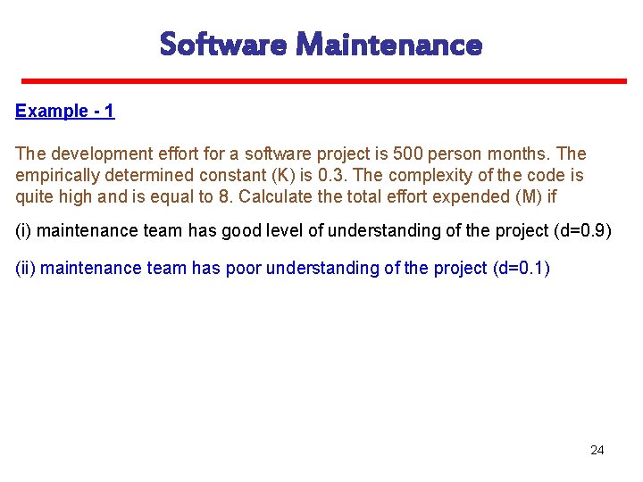 Software Maintenance Example - 1 The development effort for a software project is 500