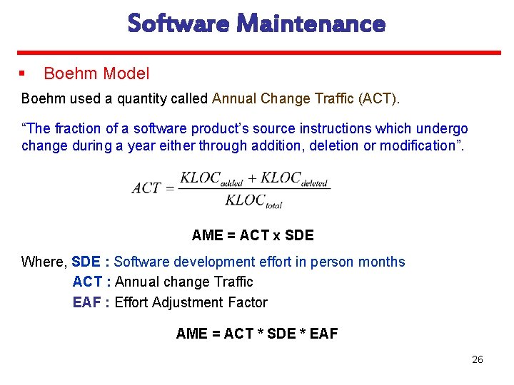 Software Maintenance § Boehm Model Boehm used a quantity called Annual Change Traffic (ACT).