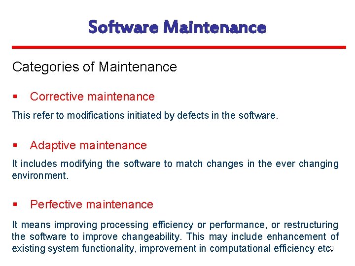 Software Maintenance Categories of Maintenance § Corrective maintenance This refer to modifications initiated by