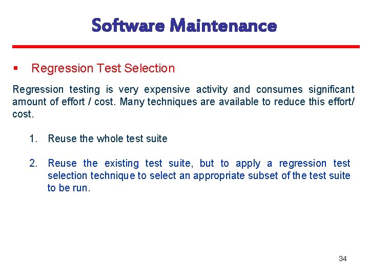 Software Maintenance § Regression Test Selection Regression testing is very expensive activity and consumes