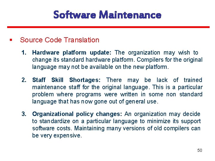 Software Maintenance § Source Code Translation 1. Hardware platform update: The organization may wish