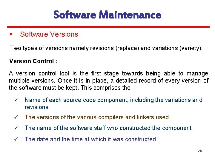 Software Maintenance § Software Versions Two types of versions namely revisions (replace) and variations