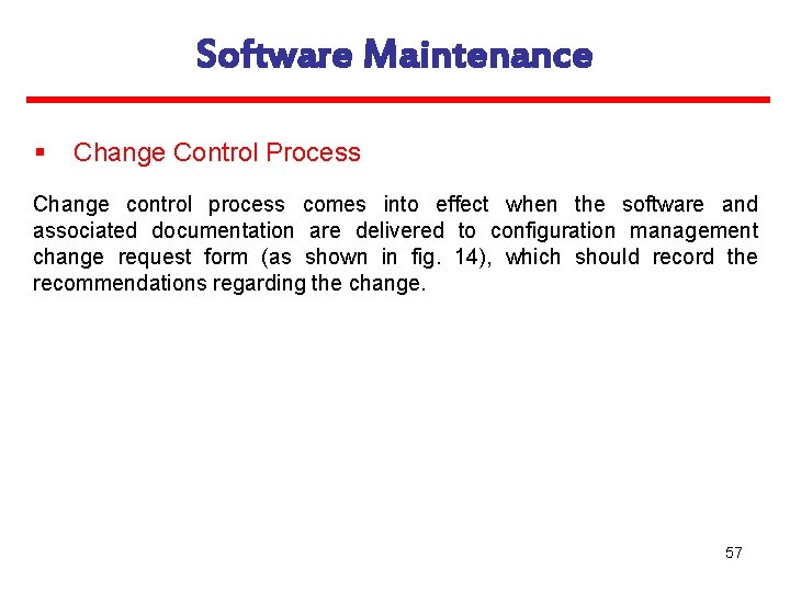 Software Maintenance § Change Control Process Change control process comes into effect when the