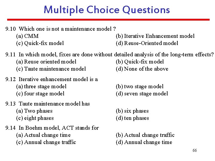 Multiple Choice Questions 9. 10 Which one is not a maintenance model ? (a)