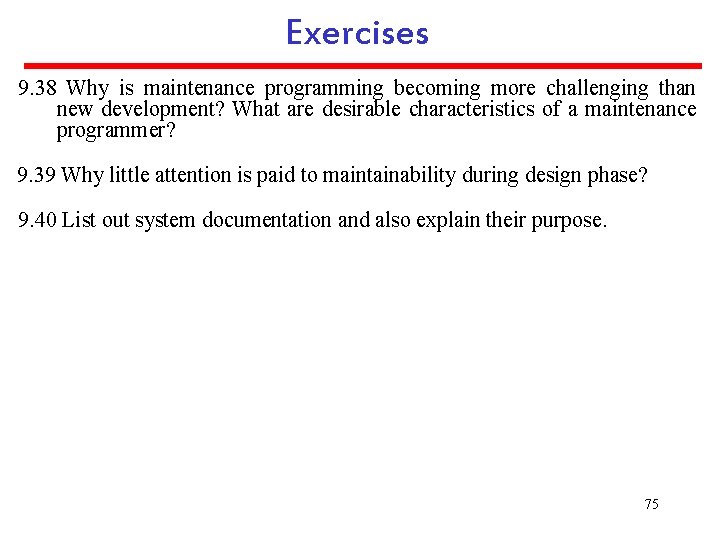 Exercises 9. 38 Why is maintenance programming becoming more challenging than new development? What