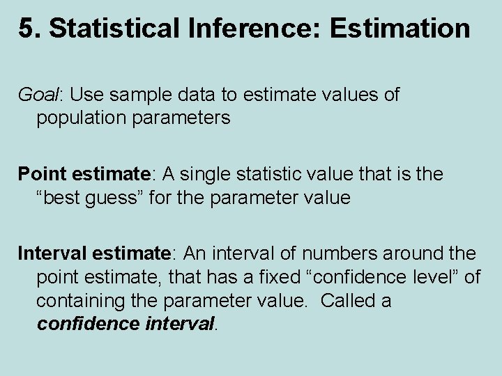 5. Statistical Inference: Estimation Goal: Use sample data to estimate values of population parameters