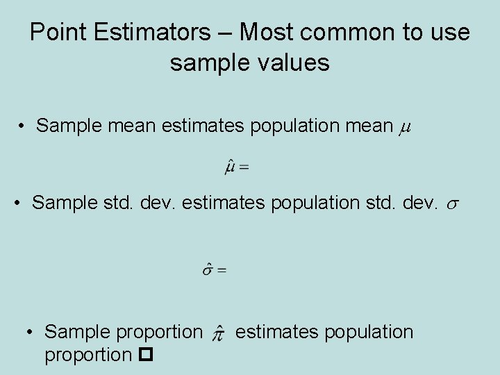 Point Estimators – Most common to use sample values • Sample mean estimates population