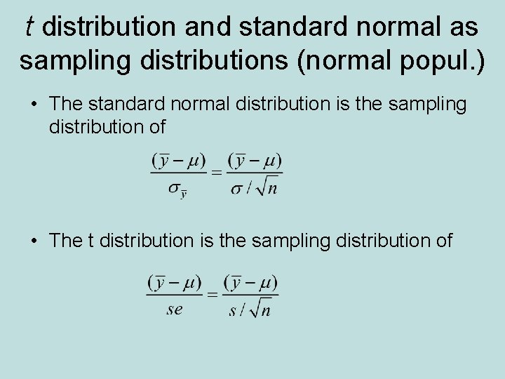 t distribution and standard normal as sampling distributions (normal popul. ) • The standard