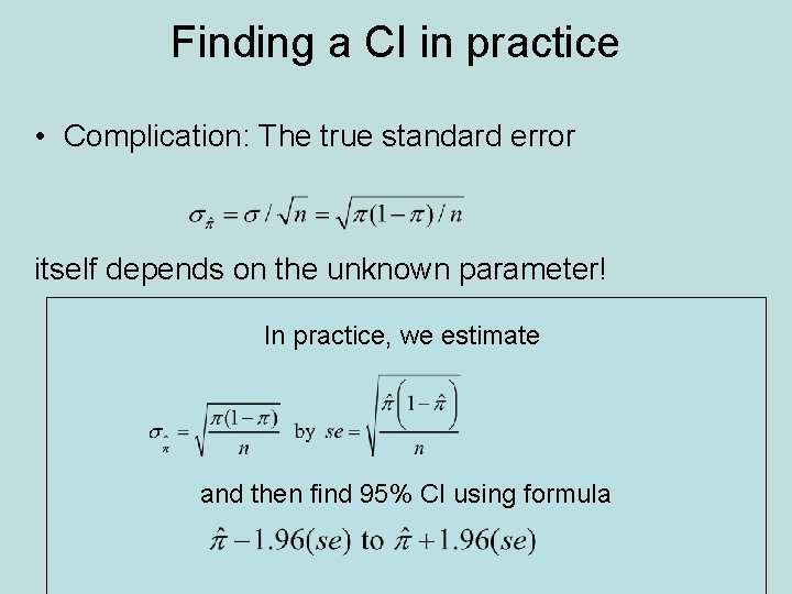 Finding a CI in practice • Complication: The true standard error itself depends on