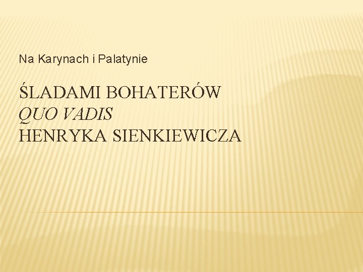 Na Karynach i Palatynie ŚLADAMI BOHATERÓW QUO VADIS HENRYKA SIENKIEWICZA 