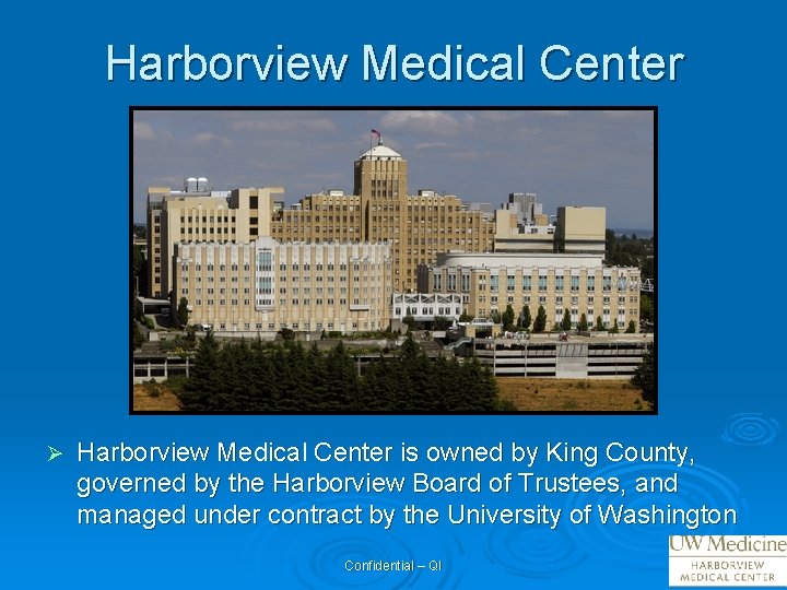 Harborview Medical Center Ø Harborview Medical Center is owned by King County, governed by