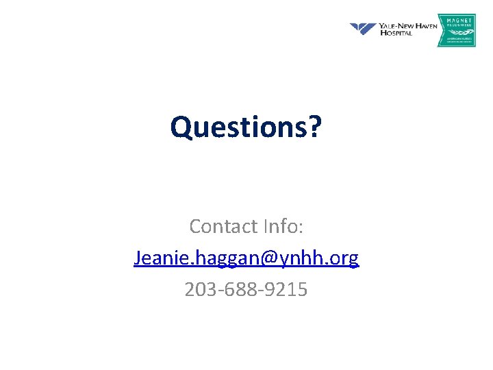 Questions? Contact Info: Jeanie. haggan@ynhh. org 203 -688 -9215 