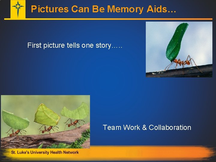 Pictures Can Be Memory Aids… First picture tells one story…. . Team Work &