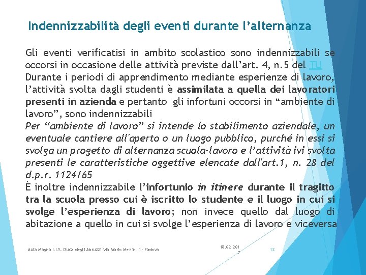 Indennizzabilità degli eventi durante l’alternanza Gli eventi verificatisi in ambito scolastico sono indennizzabili se