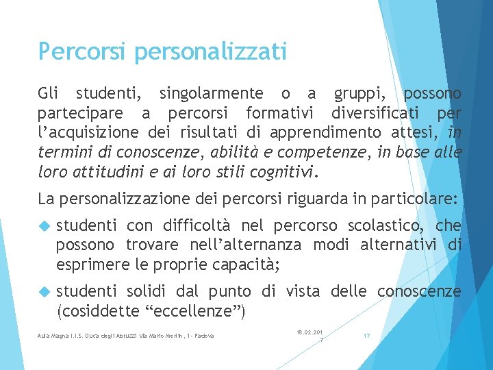 Percorsi personalizzati Gli studenti, singolarmente o a gruppi, possono partecipare a percorsi formativi diversificati