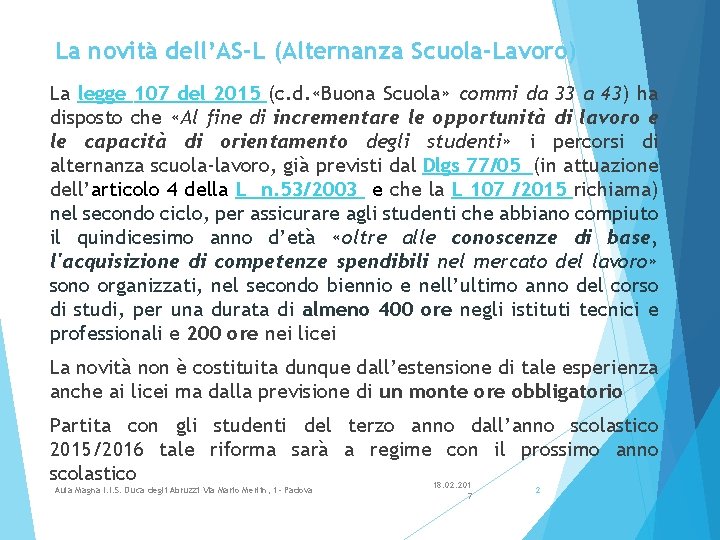 La novità dell’AS-L (Alternanza Scuola-Lavoro) La legge 107 del 2015 (c. d. «Buona Scuola»