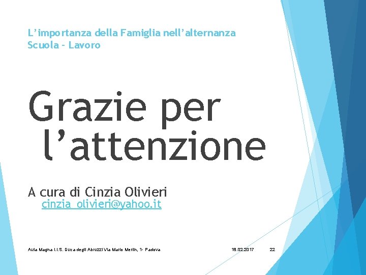 L’importanza della Famiglia nell’alternanza Scuola - Lavoro Grazie per l’attenzione A cura di Cinzia