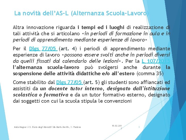 La novità dell’AS-L (Alternanza Scuola-Lavoro) Altra innovazione riguarda i tempi ed i luoghi di