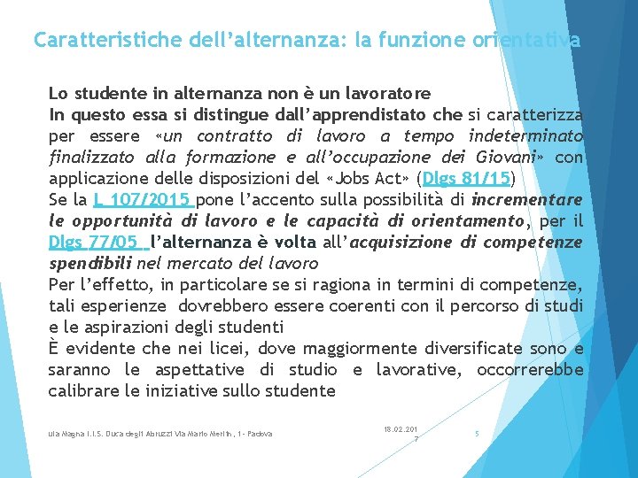 Caratteristiche dell’alternanza: la funzione orientativa Lo studente in alternanza non è un lavoratore In