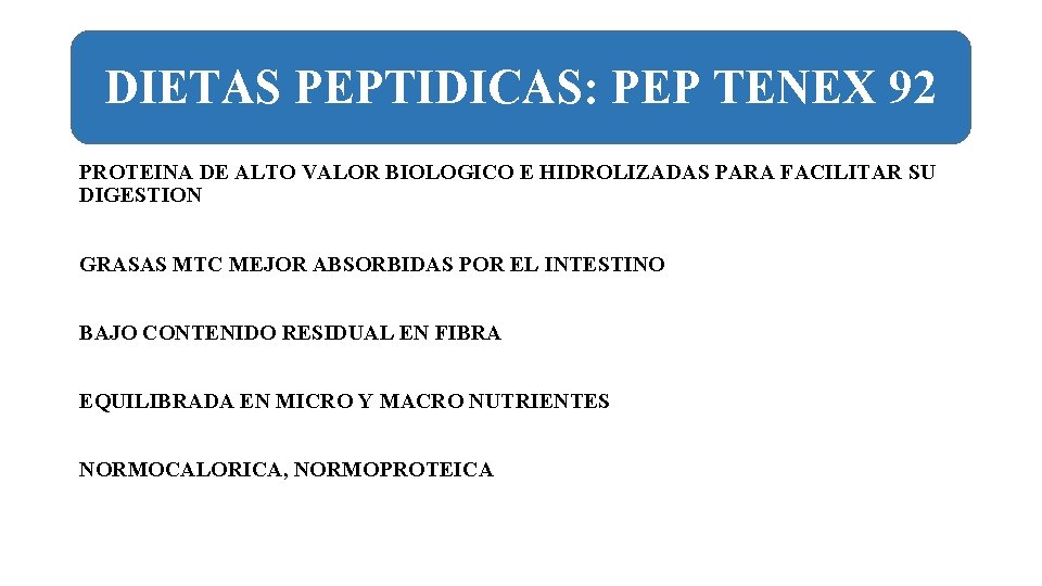 DIETAS PEPTIDICAS: PEP TENEX 92 PROTEINA DE ALTO VALOR BIOLOGICO E HIDROLIZADAS PARA FACILITAR