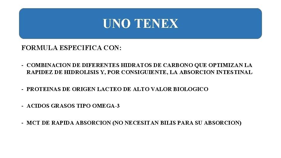 UNO TENEX FORMULA ESPECIFICA CON: - COMBINACION DE DIFERENTES HIDRATOS DE CARBONO QUE OPTIMIZAN