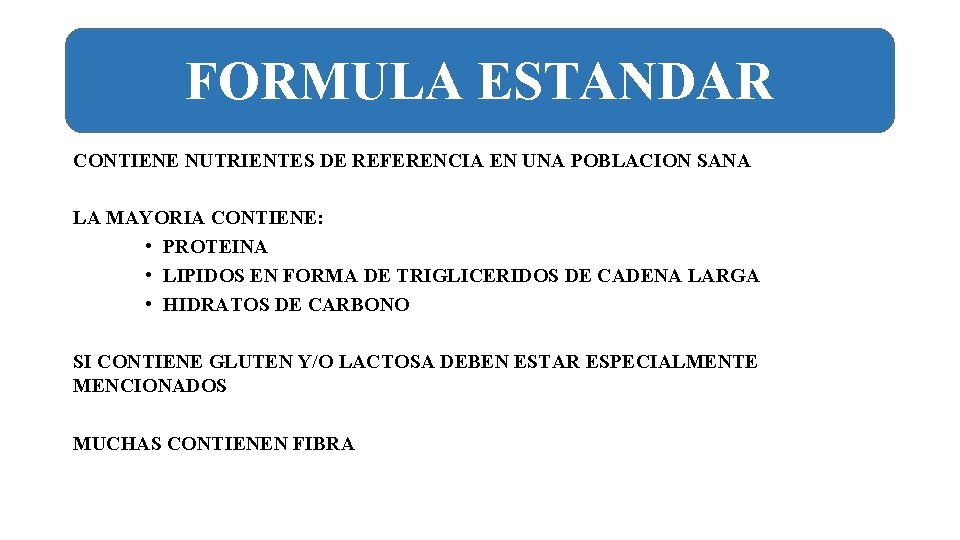 FORMULA ESTANDAR CONTIENE NUTRIENTES DE REFERENCIA EN UNA POBLACION SANA LA MAYORIA CONTIENE: •