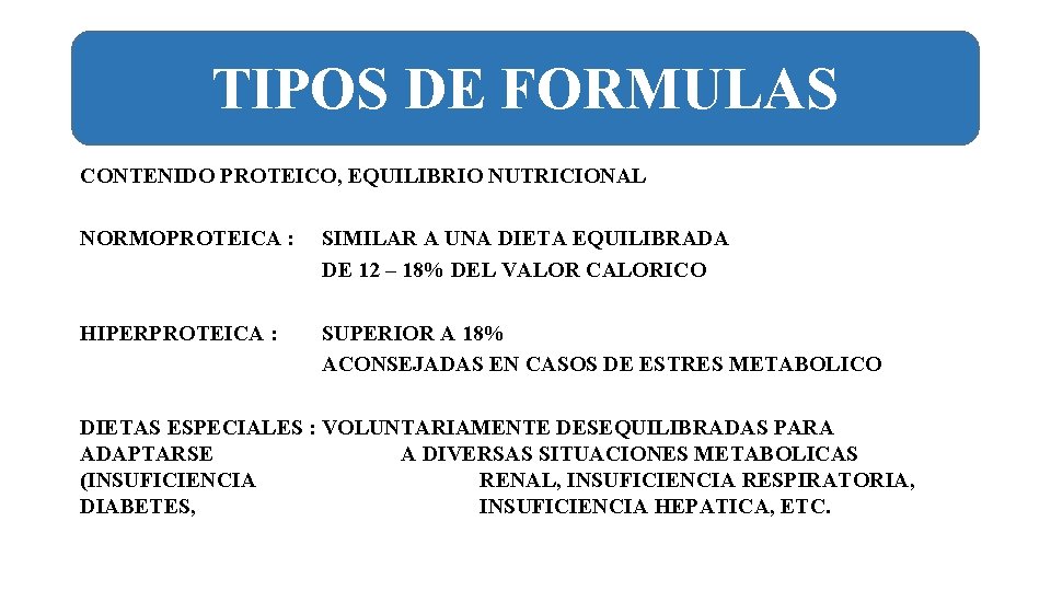 TIPOS DE FORMULAS CONTENIDO PROTEICO, EQUILIBRIO NUTRICIONAL NORMOPROTEICA : SIMILAR A UNA DIETA EQUILIBRADA