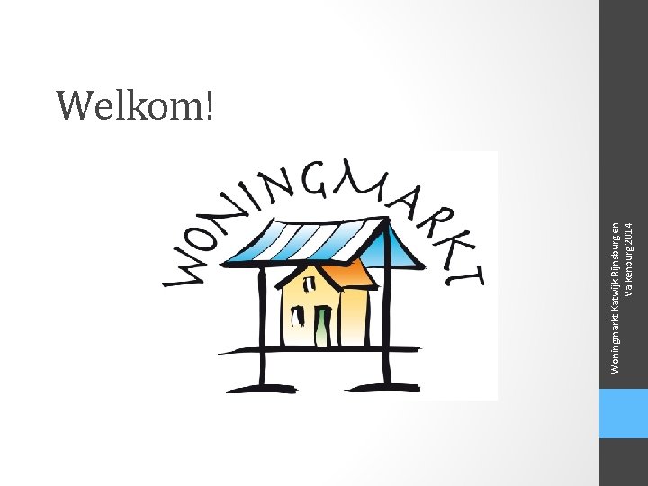 Woningmarkt Katwijk Rijnsburg en Valkenburg 2014 Welkom! 