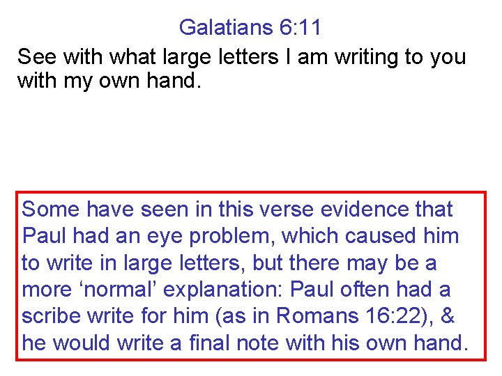 Galatians 6: 11 See with what large letters I am writing to you with