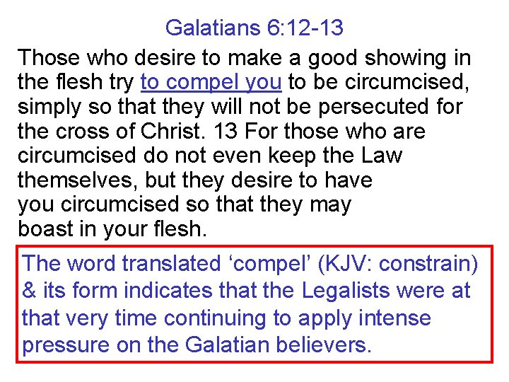 Galatians 6: 12 -13 Those who desire to make a good showing in the